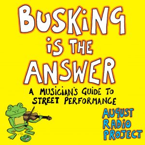 Busking is the Answer: A Musician's Guide to Street Performance (Book)